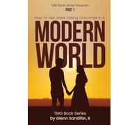 How To Get Great Dating Outcomes In A Modern World: Part 1