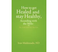 How to Get Healed and Stay Healthy According with the Bible: The Truth Shall Set You Free