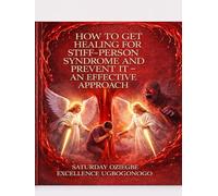 How To Get Healing For Stiff-Person Syndrome And Prevent It - An Effective Approach (A Collection Of Books On How To Solve That Problem)