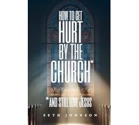 How to Get Hurt by the Church and Still Love Jesus