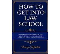 How to Get Into Law School: Insider's Guide to Standing Out, Beating the Odds, and Earning Acceptance to Your Top Law Schools