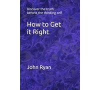 How to Get it Right: Discover the truth behind the thinking self