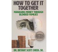 HOW TO GET IT TOGETHER: MANAGING MONEY THROUGH BLENDED FAMILIES