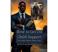How To Get Off Child Support: Your Baby Mama Battle Plan