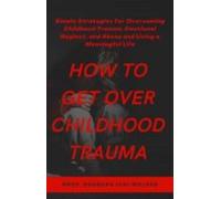 How To Get Over Childhood Trauma (ebook)