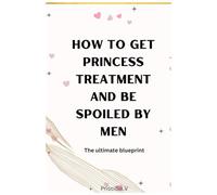 How to get princess treatment and be spoiled by men