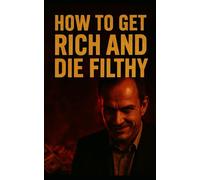 How to Get Rich and Die Filthy