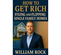 How to GET RICH Fixing and Flipping Single Family Homes
