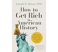 How to Get Rich in American History: 300 Years of Financial Advice That Worked & Didn't