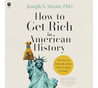 How to Get Rich in American History: 300 Years of Financial Advice That Worked (& Didn't)
