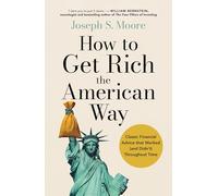 How to Get Rich the American Way: Classic financial advice that worked and didn’t, throughout time (The International edition of How to Get Rich in American History)