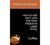 How to Get Rich with the Most Addictive Legal Drug:: Coffee