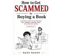 How to Get Scammed by Buying a Book: A Satirical Guide to Fake Gurus, Online Courses, Crypto Scams, AI Hustles, and the Billion-Dollar Dream