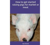 How to get started raising pigs for market or meat