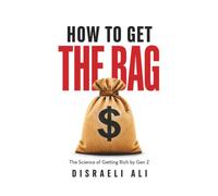 How to Get the Bag: The Science of Getting Rich by Gen Z