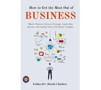 How to Get The Most Out of Business (Illustrated, Refined & Edited)