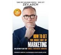 HOW TO GET THE MOST OUT OF MARKETING: An Action Plan For Small Business Owners