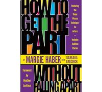 How to Get the Part...Without Falling Apart!: Featuring the Haber Phrase Technique for Actors
