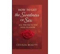 HOW TO GET THE SWEETNESS OF SEX: All The Facts You Need To Know