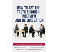 How to Get the Truth Through Interview and Interrogation