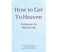 How to Get to Heaven: Scriptures on Eternal Life
