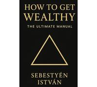 HOW TO GET WEALTHY: The Ultimate Manual (Deep Finance series)
