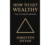 HOW TO GET WEALTHY: The Ultimate Manual (Deep Finance series)
