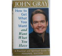 How to Get What You Want and Want What You Have: A Practical and Spiritual Guide to Personal Success
