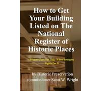 How To Get Your Building Listed on The National Register of Historic Places: History Survives Only When Someone Fights For It (Historic Preservation Project Series)