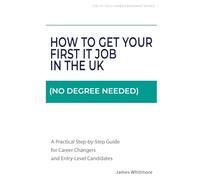 How to Get Your First IT Job in the UK (No Degree Needed): A Practical Step-by-Step Guide for Career Changers and Entry-Level Candidates