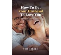 How to Get Your Husband To Love You: Practical Steps to Reach the Man Who Stopped Chasing You, Get Him Talking, and Bring the Warmth Back (Includes the 40-Day Rekindle Program)