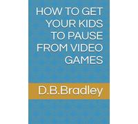 HOW TO GET YOUR KIDS TO PAUSE FROM VIDEO GAMES: ADDICTION