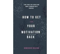 How to Get Your Motivation Back: Find Your Fire Again and Move Forward with Purpose (Travelling Honcho)