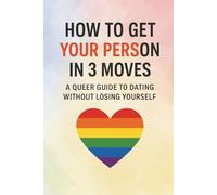 How to Get Your Person in 3 Moves: A Queer Guide to Dating Without Losing Yourself.