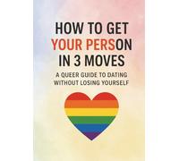 How to Get Your Person in 3 Moves: A Queer Guide to Dating Without Losing Yourself