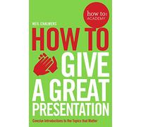 How To Give A Great Presentation (How To: Academy, 4)