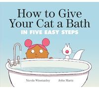 How to Give Your Cat a Bath: in Five Easy Steps (How to Cat books)
