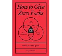 How to Give Zero F*cks: An Illustrated Guide