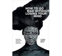 How to Go Mad without Losing Your Mind: Madness and Black Radical Creativity (Black Outdoors: Innovations in the Poetics of Study)