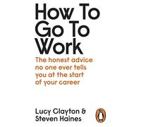 Cómo ir a trabajar: los consejos honestos que nadie te dice al empezar tu carrera – Penguin Business