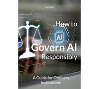 How to Govern AI Responsibly: A Guide for Ordinary Institutions
