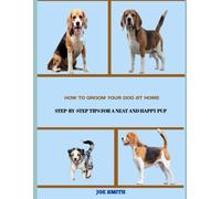 How to Groom Your Dog at Home: Step-by-Step Tips for a Neat and Happy Pup