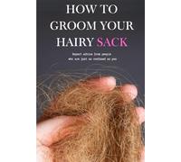 How to Groom your Hairy Sack: Journal Notebook Funny Secret Santa Gifts for Men