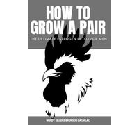 How To Grow A Pair: The Ultimate Estrogen Detox for Men