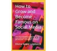 How to Grow and Become Famous on Social Media: what's the secret behind profiles that explode on social media overnight? How do some people gain thousands-even millions-of followers