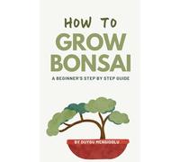 How to Grow Bonsai: A Beginner's Step by Step Guide