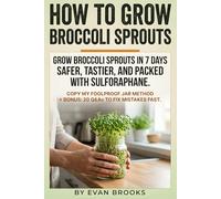 How to Grow Broccoli Sprouts: A hands-on guide to sprout broccoli seeds, make broccoli sprouts safely, and maximize sulforaphane with simple jar and ... storage, and a 7-day harvest plan.