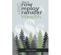 How to Grow, Employ and Transfer (GET) Wealth