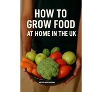 How to Grow Food at Home in the UK