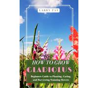 HOW TO GROW GLADIOLUS: Beginners guide to planting, caring and harvesting stunning flowers